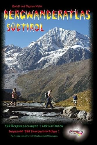Bergwanderatlas Südtirol: 198 Bergwanderungen und 200 Varianten - insgesamt 398 Tourenvorschläge!