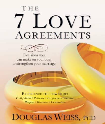 The 7 Love Agreements: Decisions you can make on your own to strengthen your marriage
