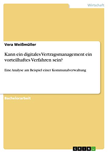 Kann ein digitales Vertragsmanagement ein vorteilhaftes Verfahren sein?: Eine Analyse am Beispiel einer Kommunalverwaltung