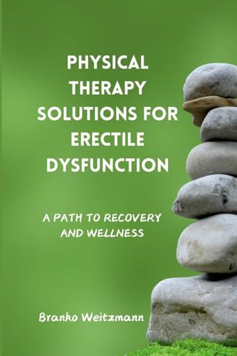 Physical Therapy Solutions for Erectile Dysfunction: A Path to Recovery and Wellness von Lulu