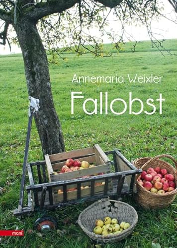 Fallobst: Gedichte, Lieder, Erzählungen, Erinnerungen von manï Verlag