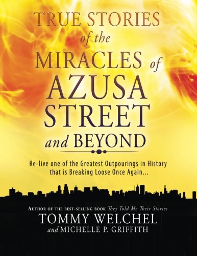True Stories of the Miracles of Azusa Street and Beyond: Re-live One of The Greastest Outpourings in History that is Breaking Loose Once Again von Destiny Image Publishers