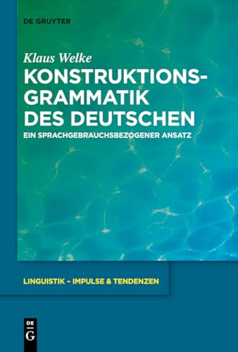 Konstruktionsgrammatik des Deutschen: Ein sprachgebrauchsbezogener Ansatz (Linguistik – Impulse & Tendenzen, 77, Band 77)