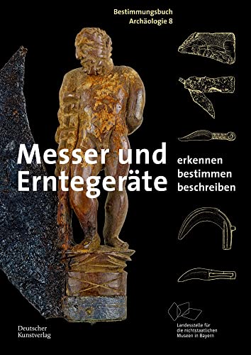 Messer und Erntegeräte: Erkennen. Bestimmen. Beschreiben. (Bestimmungsbuch Archäologie, 8) von Deutscher Kunstverlag (DKV)
