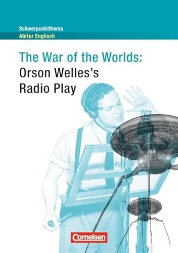Schwerpunktthema Abitur Englisch: The War of the Worlds: Radio Play. Textheft
