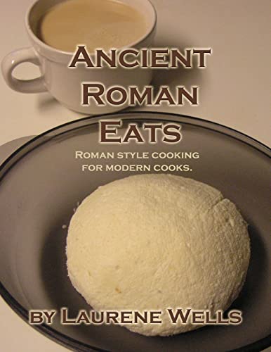 Ancient Roman Eats: Roman Style Cooking for Modern Cooks. von CREATESPACE