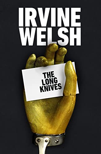 The Long Knives: Irvine Welsh (The CRIME series)