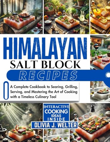 Himalayan Salt Block Recipes: A Complete Cookbook to Searing, Grilling, Serving, and Mastering the Art of Cooking with a Timeless Culinary Tool von Independently published