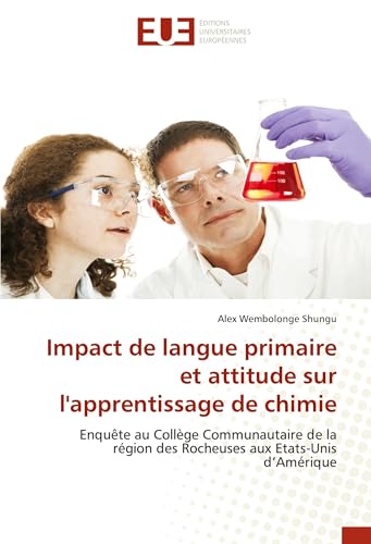 Impact de langue primaire et attitude sur l'apprentissage de chimie: Enquête au Collège Communautaire de la région des Rocheuses aux Etats-Unis d'Amérique von Éditions universitaires européennes