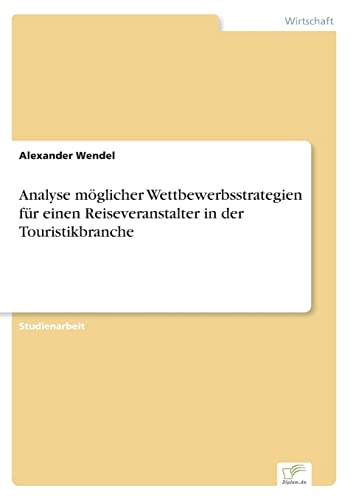 Analyse möglicher Wettbewerbsstrategien für einen Reiseveranstalter in der Touristikbranche von Diplom.de