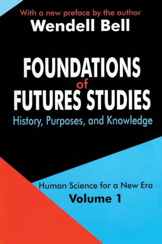 Foundations of Futures Studies: Volume 1: History, Purposes, and Knowledge (Human Science for a New Era, 1, Band 1)