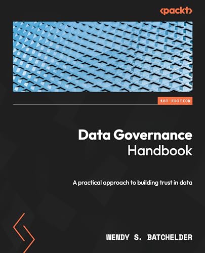 Data Governance Handbook: A practical approach to building trust in data von Packt Publishing