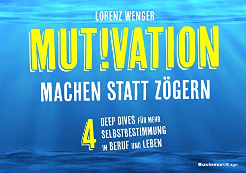 MUTIVATION – machen statt zögern: 4 Deep Dives für mehr Selbstbestimmung in Beruf und Leben von BusinessVillage GmbH