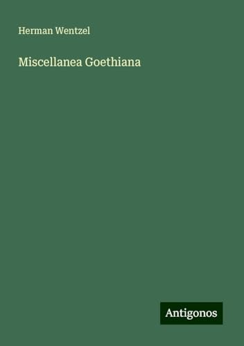 Miscellanea Goethiana von Antigonos Verlag