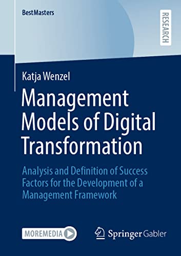 Management Models of Digital Transformation: Analysis and Definition of Success Factors for the Development of a Management Framework (BestMasters)