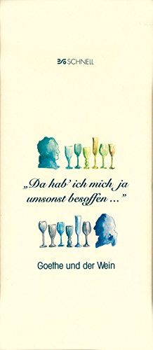 Da hab ich mich ja umsonst besoffen. Goethe und der Wein.: Goethe und der Wein. Mit Rezepten, Zeittaf. u. Bibliographie von Schnell Verlag