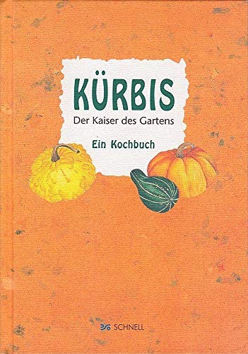 Kürbis - Der Kaiser des Gartens: Ein Kochbuch: Der Kaiser des Gartens. Ein Kochbuch. Mit Kürbiskernen in Säckchen von Schnell Verlag