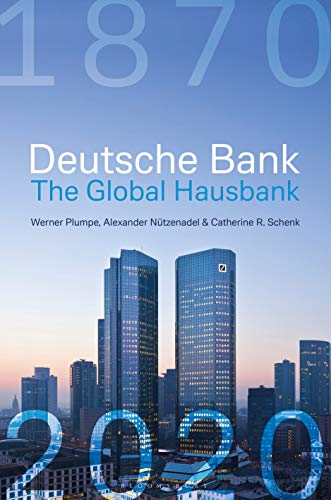 Deutsche Bank: The Global Hausbank, 1870 – 2020 von Bloomsbury
