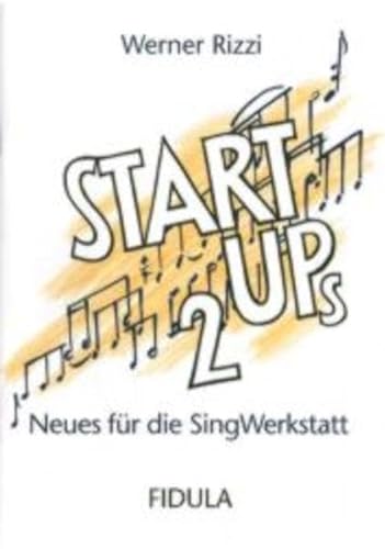 Start Ups 2: Neues für die Sing-Werkstatt: Warm Ups, Kanons und Patterns, Stücke zum Aufwärmen, Aufführen und Arrangieren, zum Auflockern, zur ... In Chören, Klassen u. Workshops