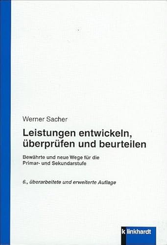 Leistungen entwickeln, überprüfen und beurteilen: Bewährte und neue Wege für die Primar- und Sekundarstufe von Klinkhardt, Julius