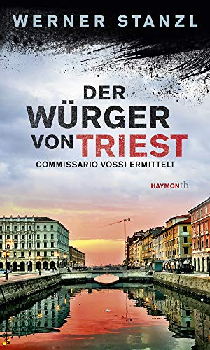 Der Würger von Triest: Commissario Vossi ermittelt (HAYMON TASCHENBUCH) von Haymon Verlag