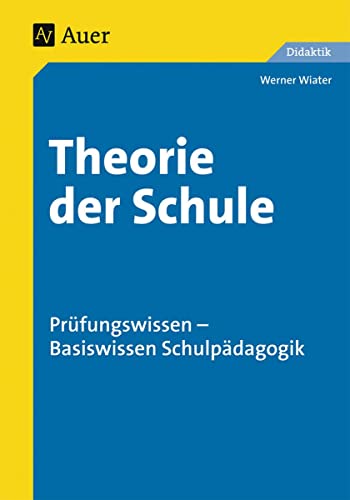 Theorie der Schule: Prüfungswissen - Basiswissen Schulpädagogik (Alle Klassenstufen)