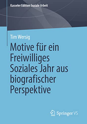 Motive für ein Freiwilliges Soziales Jahr aus biografischer Perspektive (Kasseler Edition Soziale Arbeit, Band 25) von Springer VS