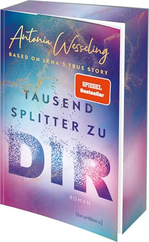 Tausend Splitter zu dir – Based on Lena's True Story: Roman – Der Spiegel-Bestseller mit Farbschnitt in limitierter Auflage