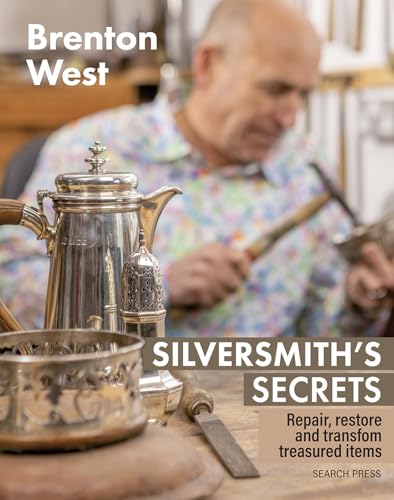 Silversmith's Secrets: Techniques to Repair, Restore and Transform Treasured Items von Search Press Ltd