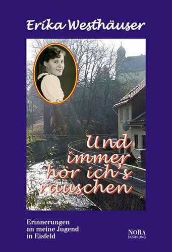 Und immer hör ich's rauschen: Erinnerungen an meine Jugend in Eisfeld von Nora