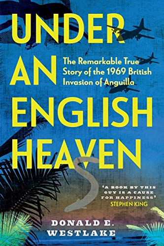 Under an English Heaven: The Remarkable True Story of the 1969 British Invasion of Anguilla von Silvertail Books