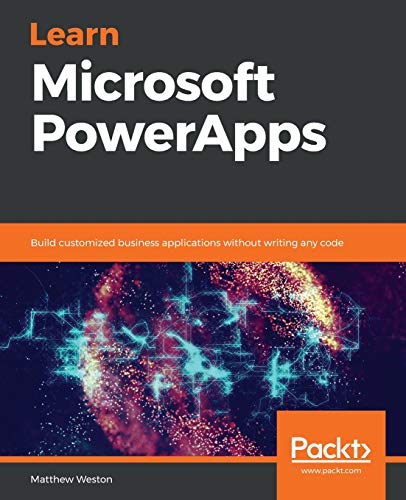 Learn Microsoft PowerApps: Build customized business applications without writing any code