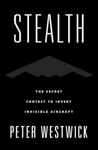 Stealth: The Secret Contest to Invent Invisible Aircraft