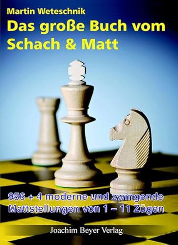 Das große Buch vom Schach & Matt: 956-4 moderne und zwingende Mattstellungen von 1-11 Zügen