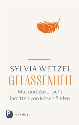 Gelassenheit: Mut und Zuversicht inmitten von Krisen finden von Patmos Verlag