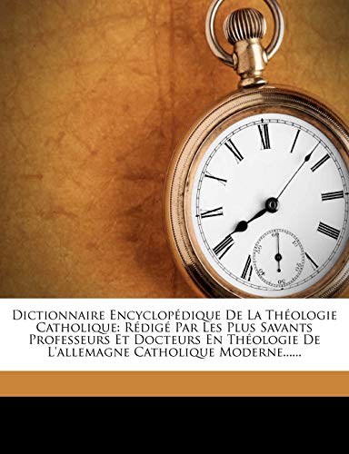 Dictionnaire Encyclopédique De La Théologie Catholique: Rédigé Par Les Plus Savants Professeurs Et Docteurs En Théologie De L'allemagne Catholique Moderne......