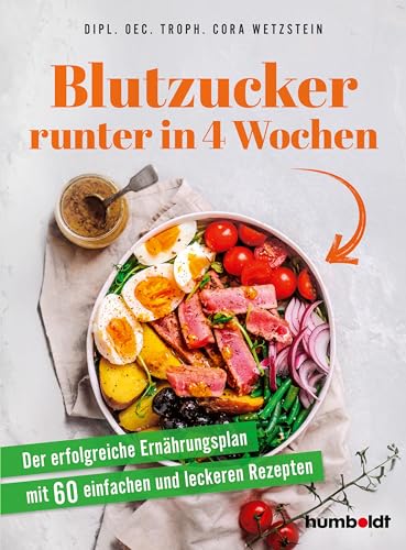 Blutzucker runter in 4 Wochen: Der erfolgreiche Ernährungsplan mit 60 einfachen und leckeren Rezepten von humboldt