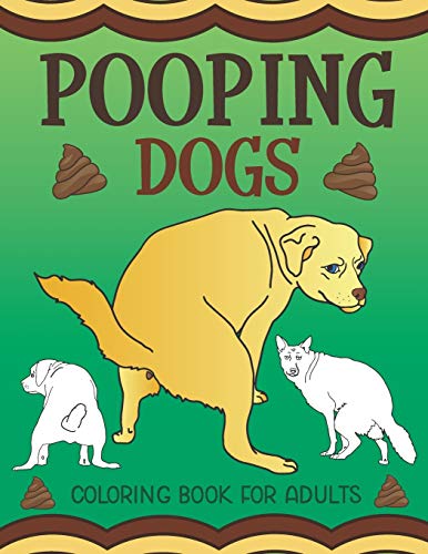 Pooping Dogs Coloring Book for Adults: Funny Dog Poop Toilet Humor Gag Book von Bazaar Encounters, LLC