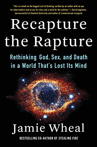 Recapture the Rapture: Rethinking God, Sex, and Death in a World That's Lost Its Mind von Harper