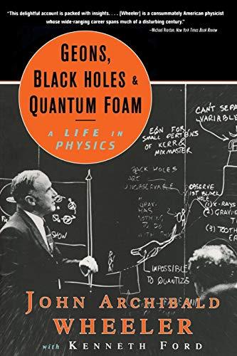 Geons, Black Holes, and Quantum Foam: A Life in Physics (Revised)