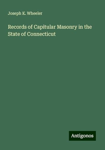 Records of Capitular Masonry in the State of Connecticut von Antigonos Verlag