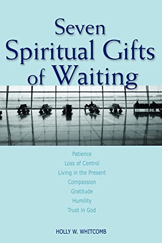 Seven Spiritual Gifts of Waiting: Patience, Loss of Control, Living in the Present, Compassion, Gratitude, Humility, Trust in God von Augsburg Fortress Publishing