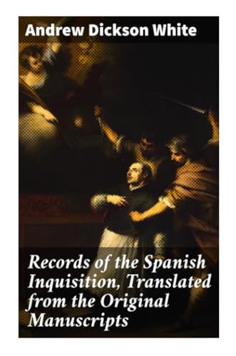 Records of the Spanish Inquisition, Translated from the Original Manuscripts von Good Press