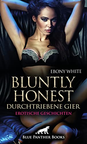 Bluntly honest - durchtriebene Gier | Erotische Geschichten: Wie viel Wahnsinn steckt in dir? von Blue Panther Books