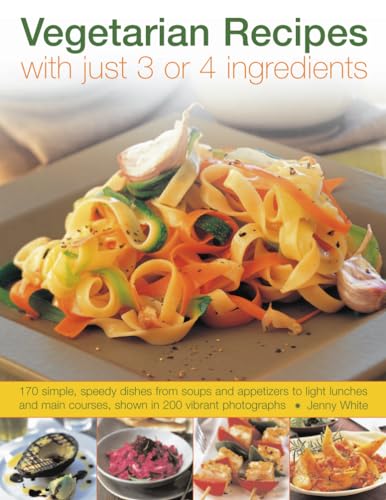 Vegetarian Recipes With Just 3 or 4 Ingredients von Southwater Publishing