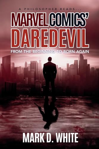 A Philosopher Reads...Marvel Comics' Daredevil: From the Beginning to Born Again von Ockham Publishing