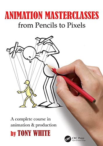 Animation Masterclasses - from Pencils to Pixels: A Complete Course in Animation & Production von CRC Press