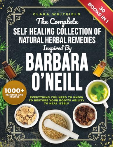 The Complete Self Healing Collection of Natural Herbal Remedies Inspired by Barbara O'Neill: Everything You Need to Know to Restore Your Body’s Ability to Heal Itself von Independently published