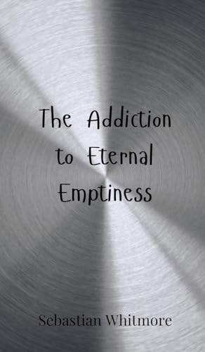 The Addiction to Eternal Emptiness von Creative Arts Management OÜ