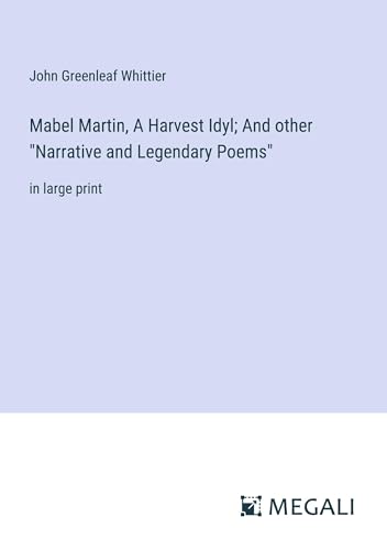 Mabel Martin, A Harvest Idyl; And other "Narrative and Legendary Poems": in large print von Megali Verlag